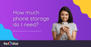 How Much Phone Storage Do I Need? - ReDial How Much Phone Storage Do I Need? - ReDial