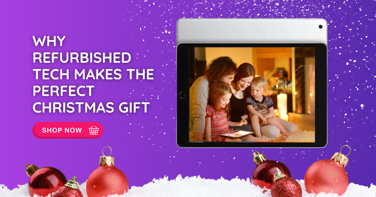Why Refurbished Tech Makes the Perfect Christmas Gift
