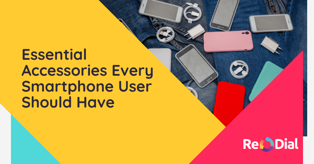 Essential Accessories Every Smartphone User Should Have - ReDial
